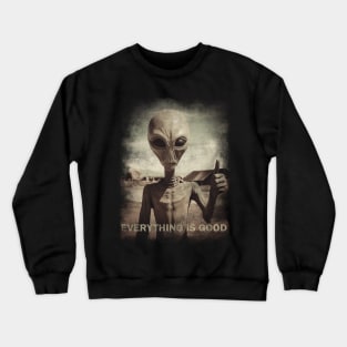 Alien Everything is good Crewneck Sweatshirt